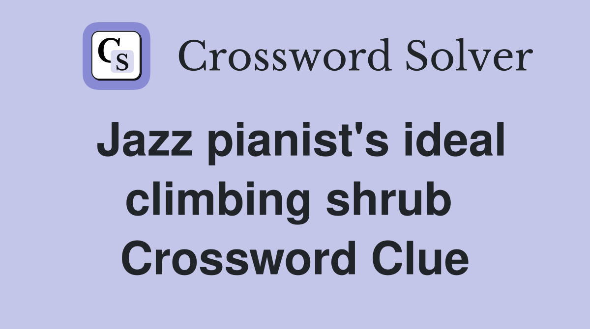 Jazz pianist's ideal climbing shrub  Crossword Clue