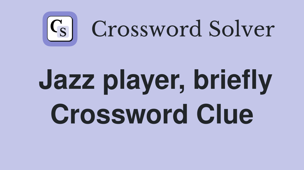 Jazz player, briefly Crossword Clue
