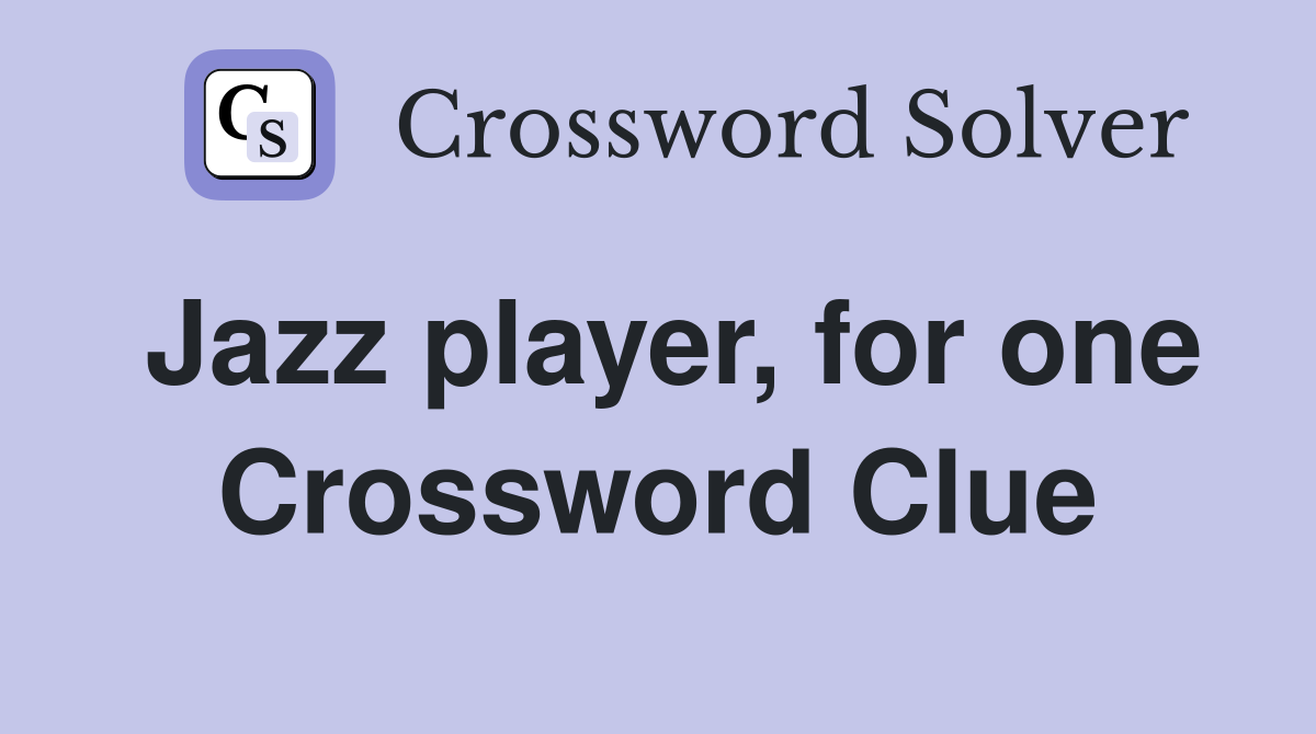 Jazz player, for one Crossword Clue