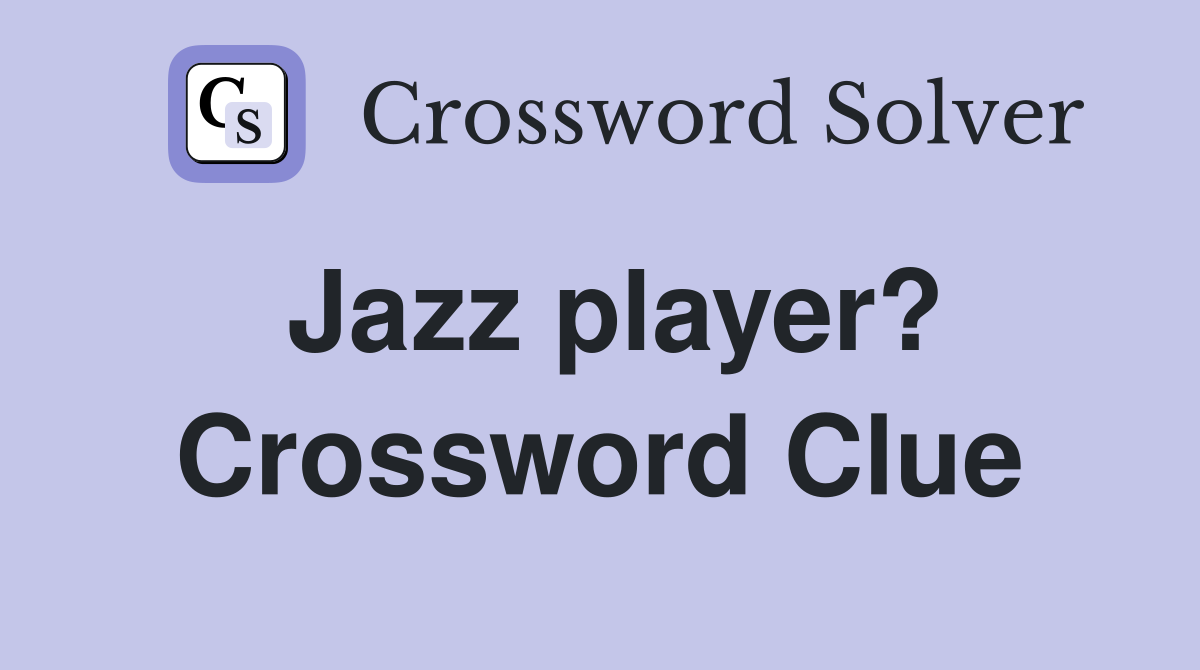 Jazz player? Crossword Clue