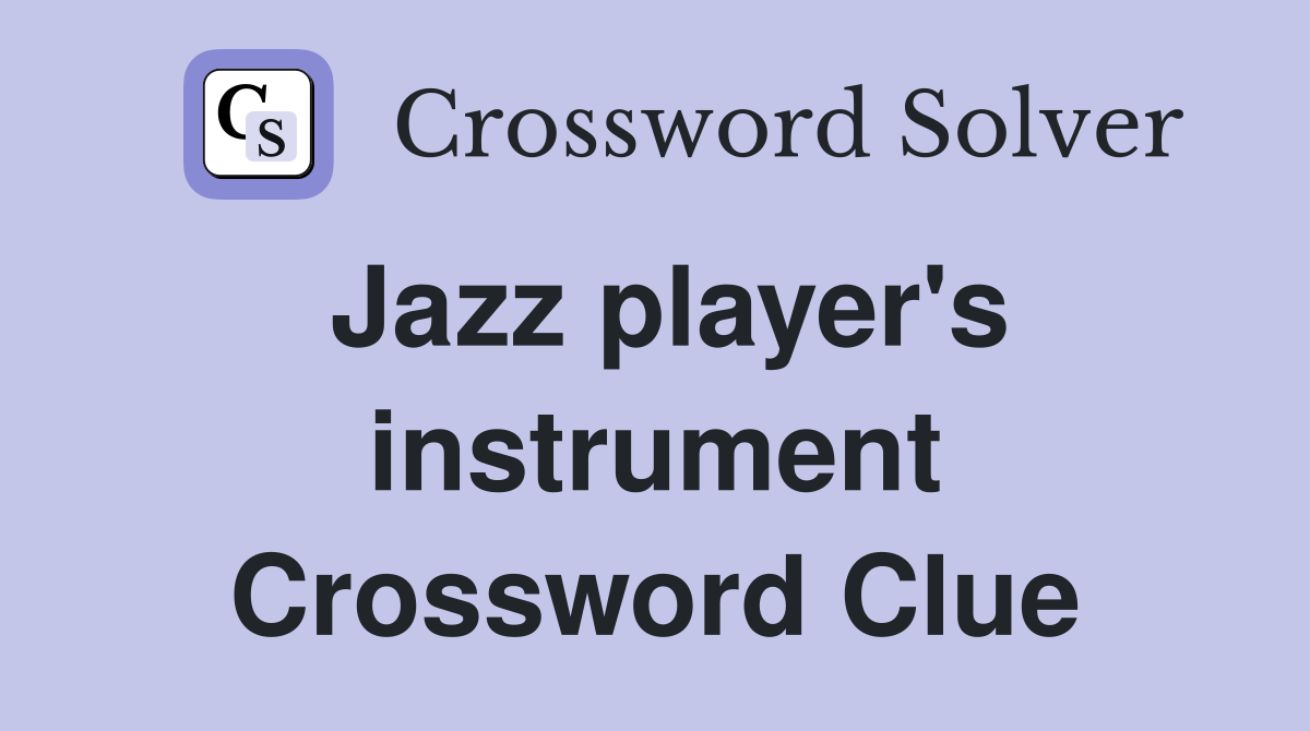 Jazz player's instrument Crossword Clue