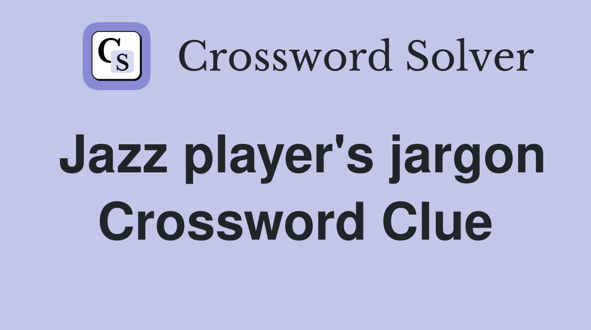 Jazz player's jargon Crossword Clue