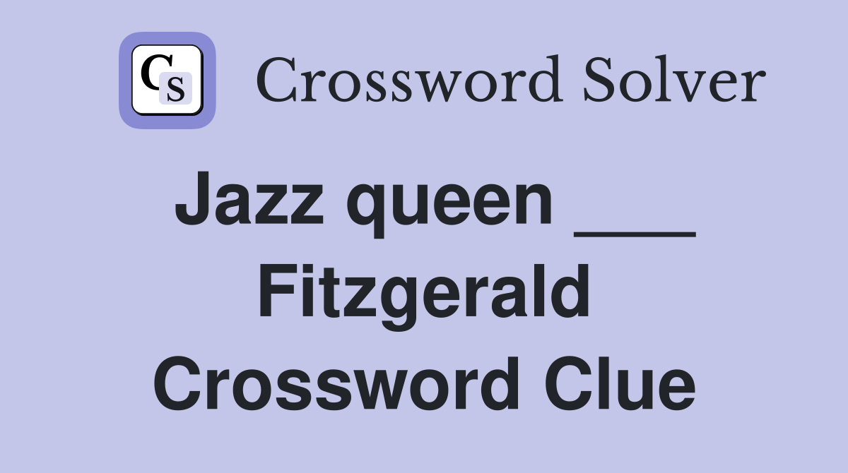 Jazz queen ___ Fitzgerald Crossword Clue