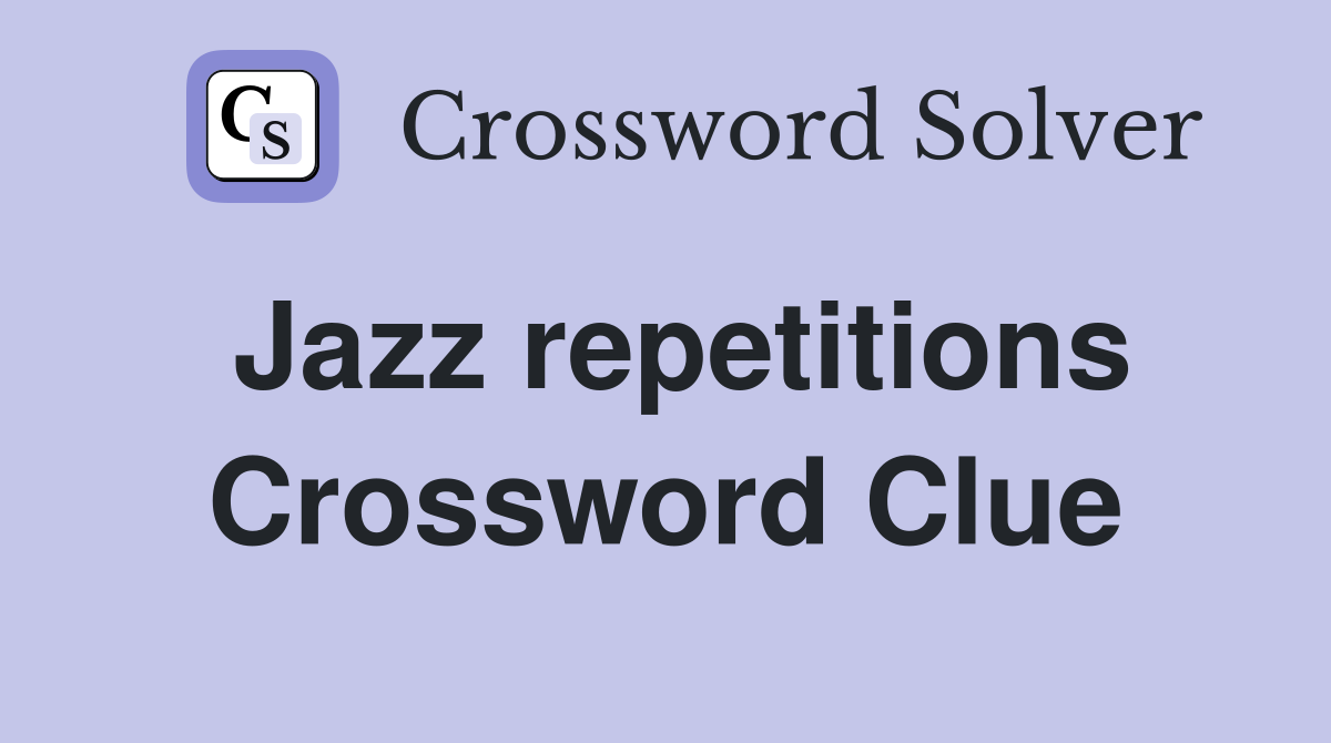 Jazz repetitions Crossword Clue