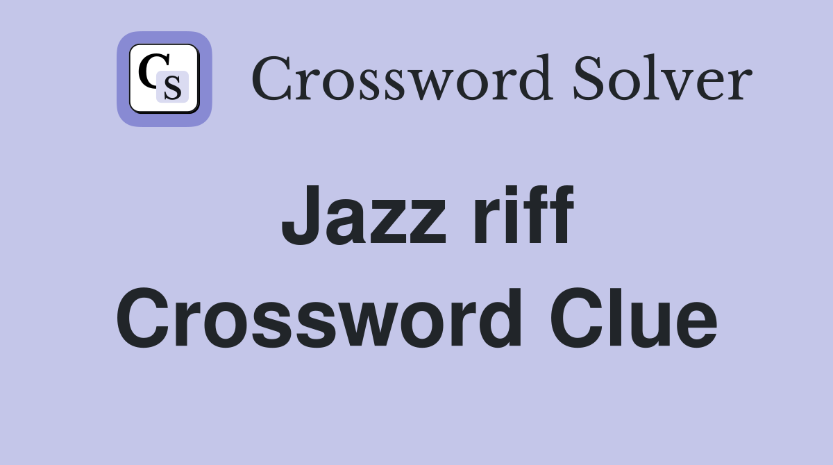 Jazz riff Crossword Clue