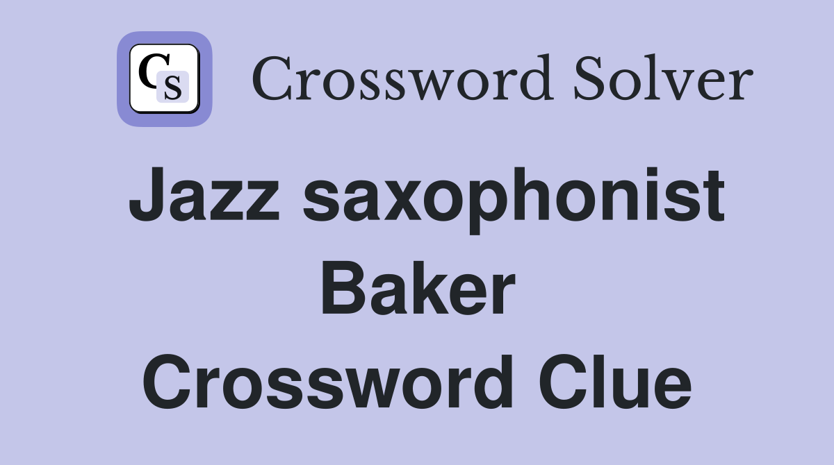 Jazz saxophonist Baker Crossword Clue