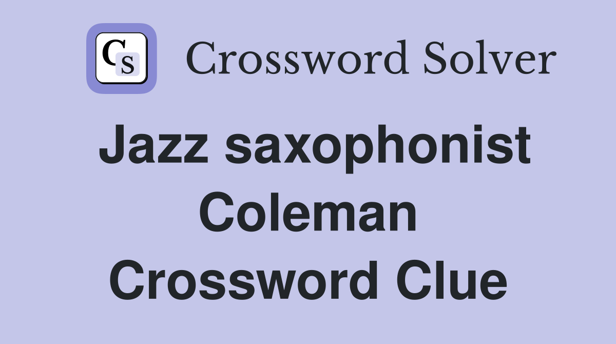 Jazz saxophonist Coleman Crossword Clue