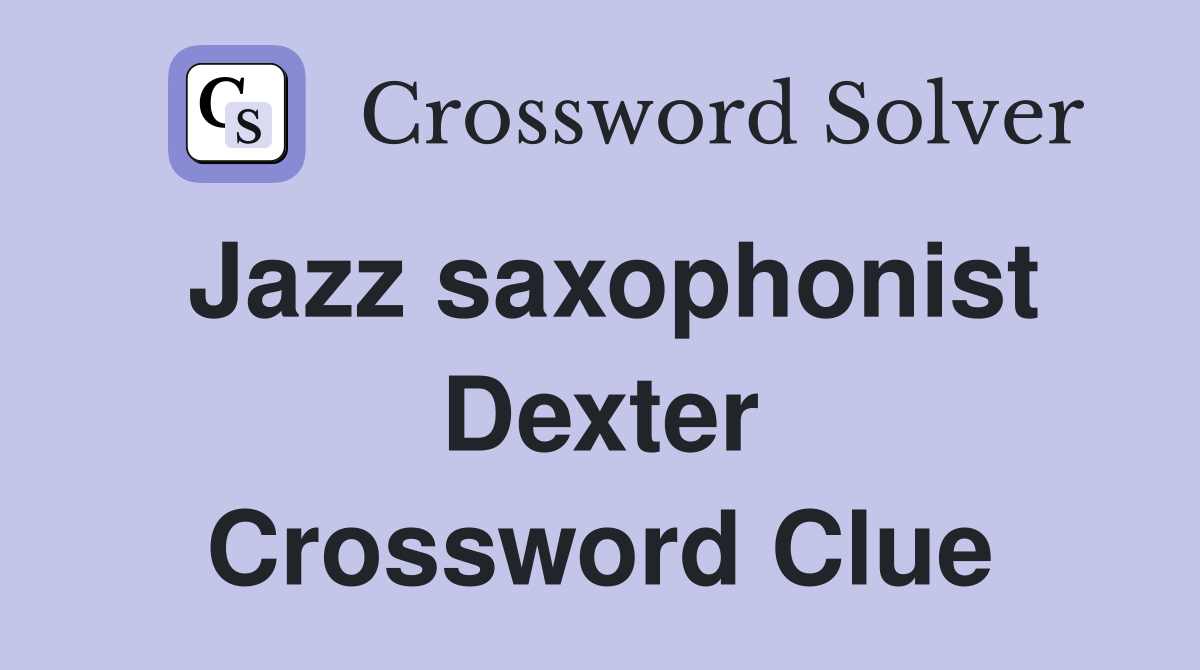 Jazz saxophonist Dexter Crossword Clue