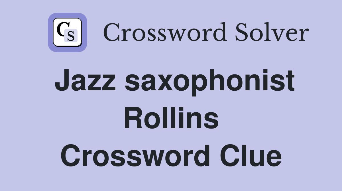 Jazz saxophonist Rollins Crossword Clue
