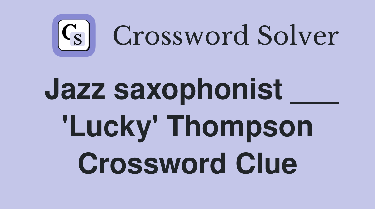 Jazz saxophonist ___ 'Lucky' Thompson Crossword Clue