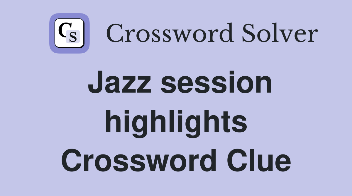 Jazz session highlights Crossword Clue