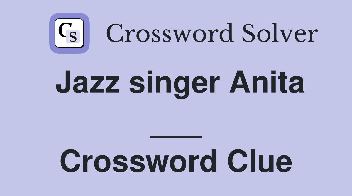 Jazz singer Anita ___ Crossword Clue