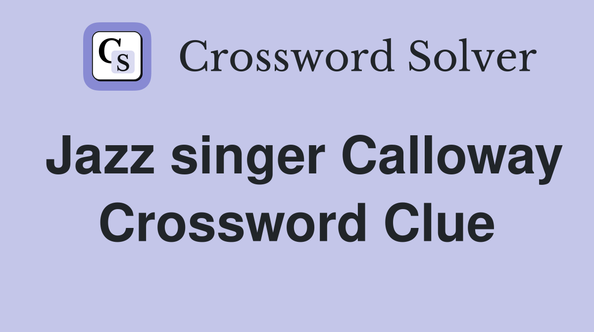 Jazz singer Calloway Crossword Clue
