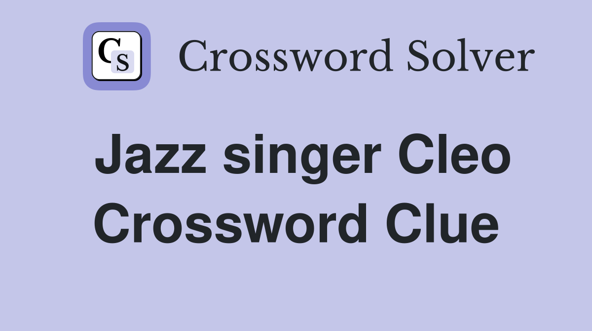 Jazz singer Cleo Crossword Clue Answers Crossword Solver