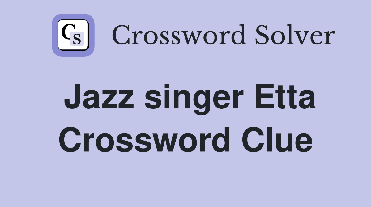 Jazz singer Etta Crossword Clue