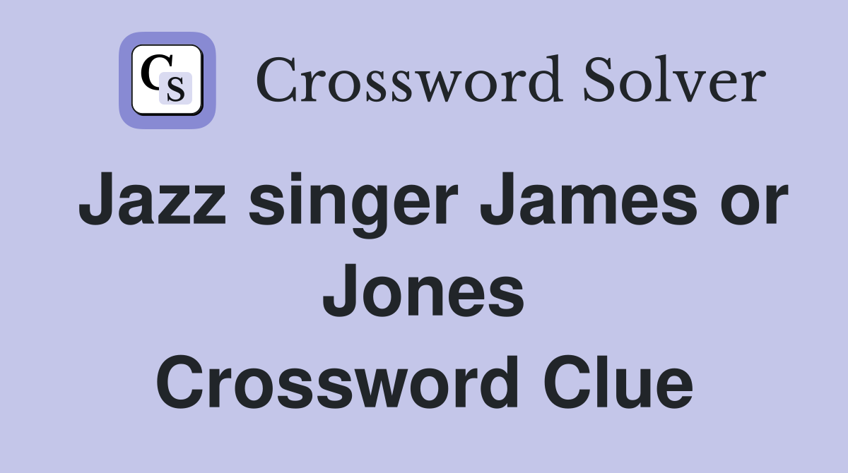 Jazz singer James or Jones Crossword Clue