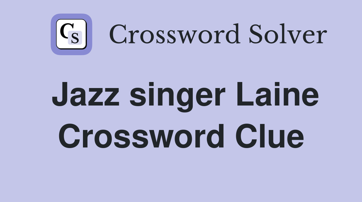 Jazz singer Laine Crossword Clue