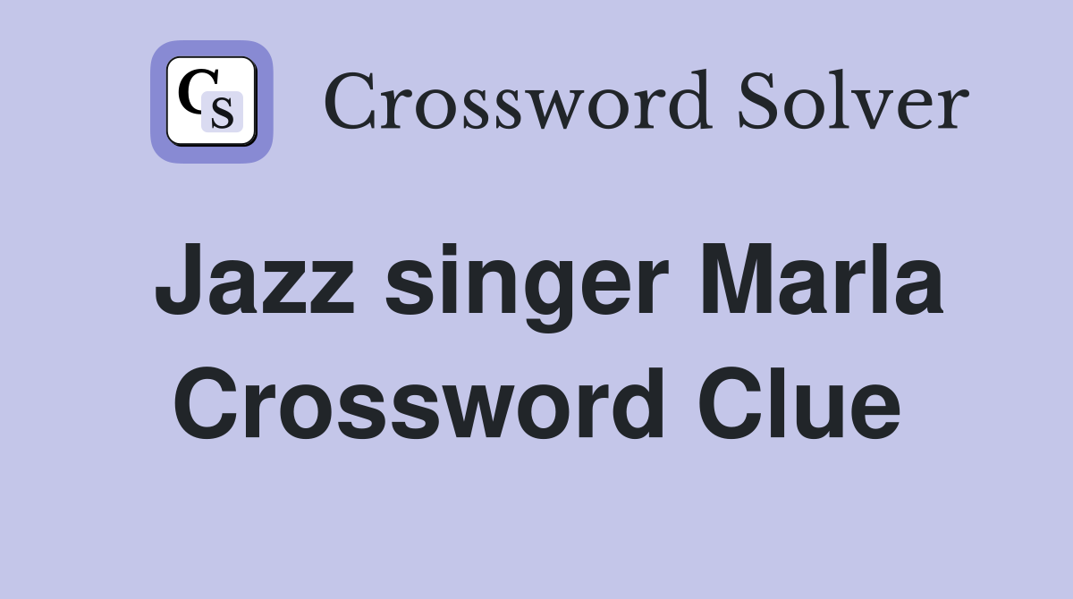 Jazz singer Marla Crossword Clue