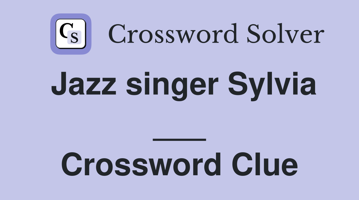 Jazz singer Sylvia ___ Crossword Clue
