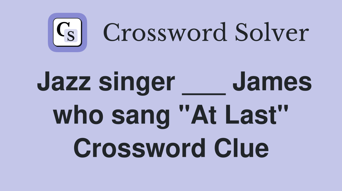 Jazz singer ___ James who sang "At Last" Crossword Clue