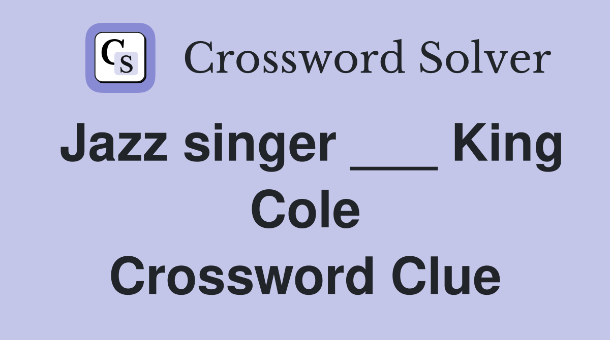 Jazz singer ___ King Cole Crossword Clue