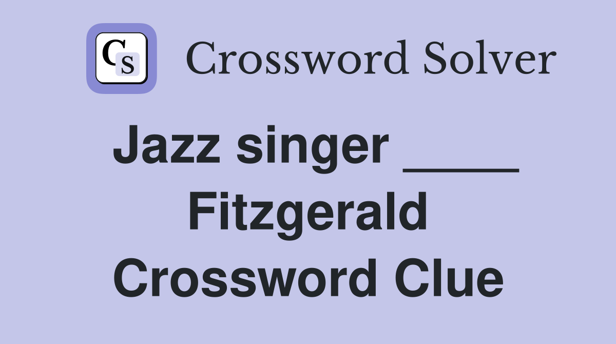 Jazz singer ____ Fitzgerald Crossword Clue