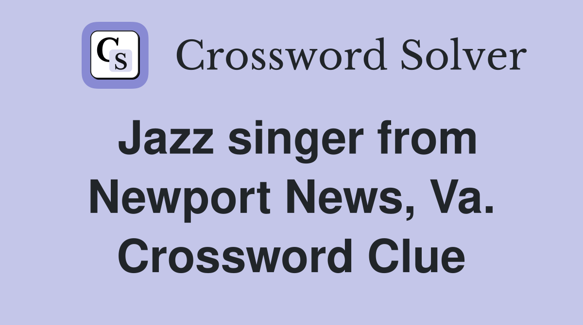 Jazz singer from Newport News, Va. Crossword Clue