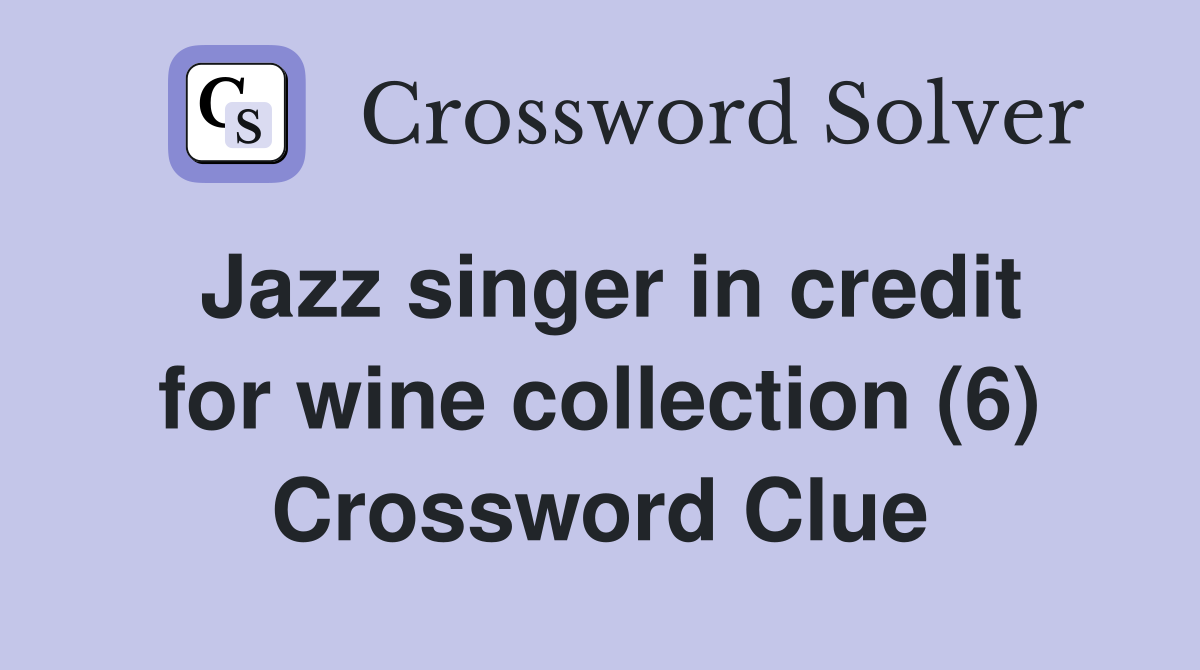 Jazz singer in credit for wine collection (6) Crossword Clue