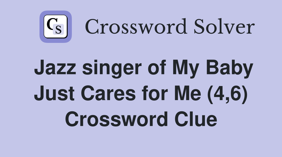 Jazz singer of My Baby Just Cares for Me (4,6) Crossword Clue