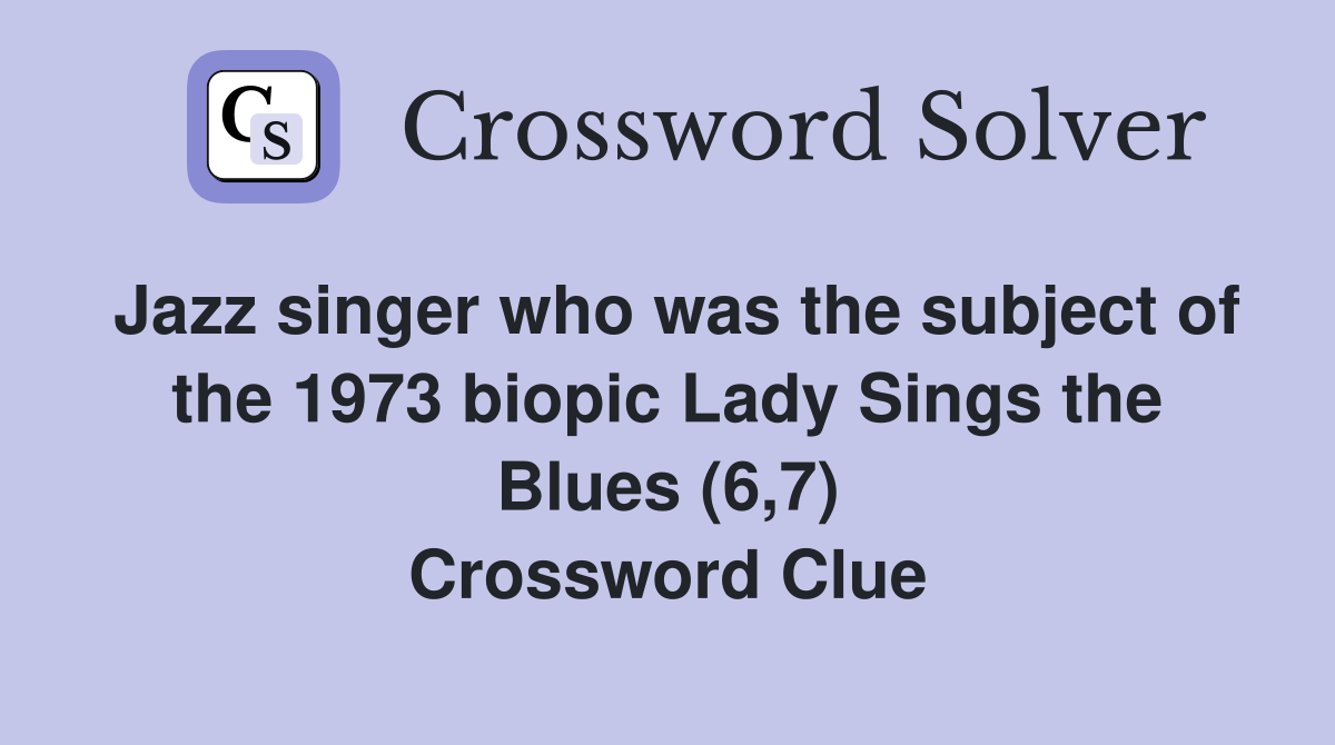 Jazz singer who was the subject of the 1973 biopic Lady Sings the Blues (6,7) Crossword Clue