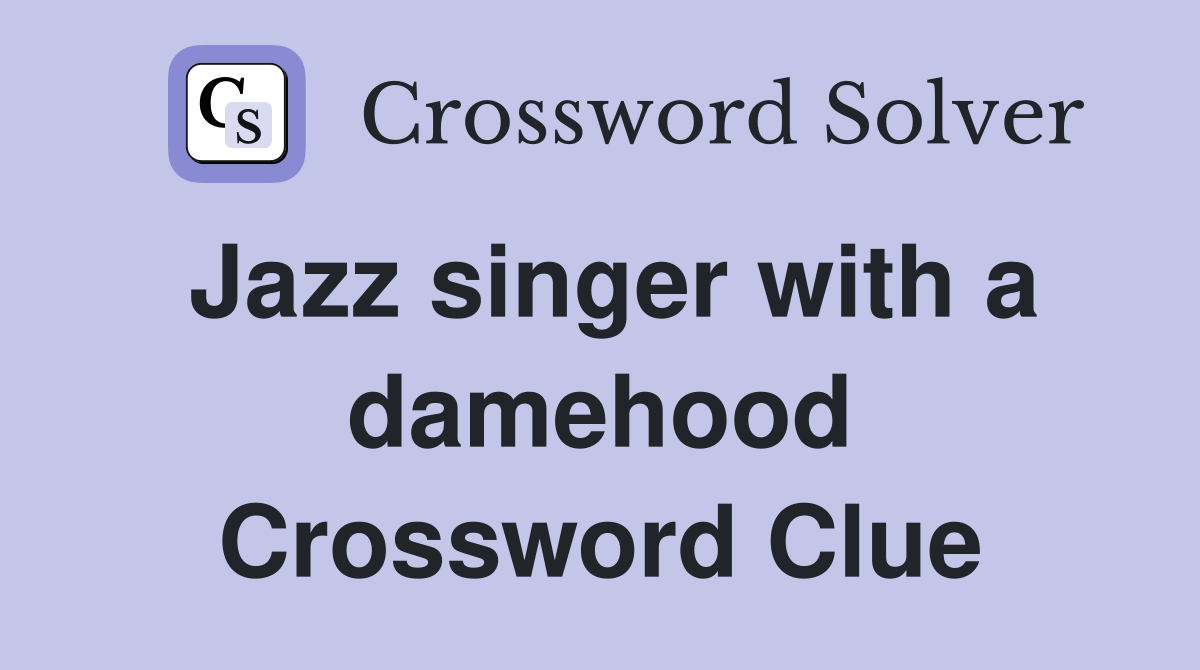 Jazz singer with a damehood Crossword Clue