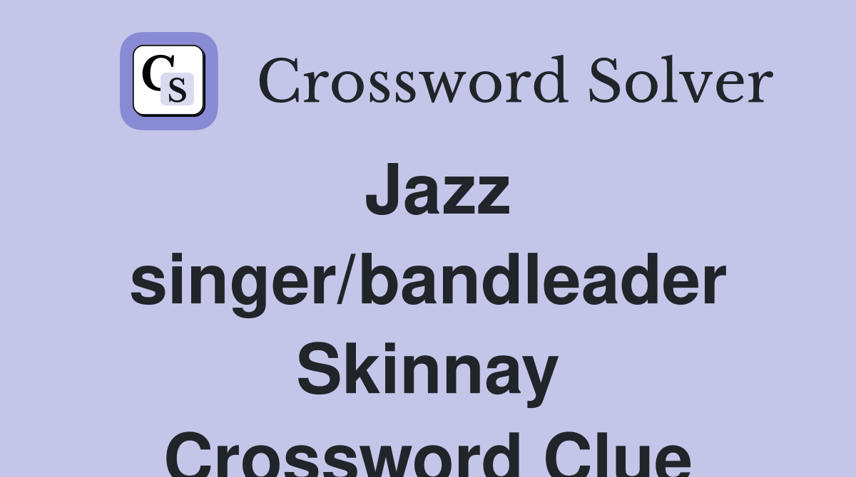 Jazz singer/bandleader Skinnay Crossword Clue