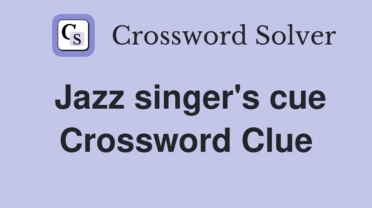 Jazz singer's cue Crossword Clue