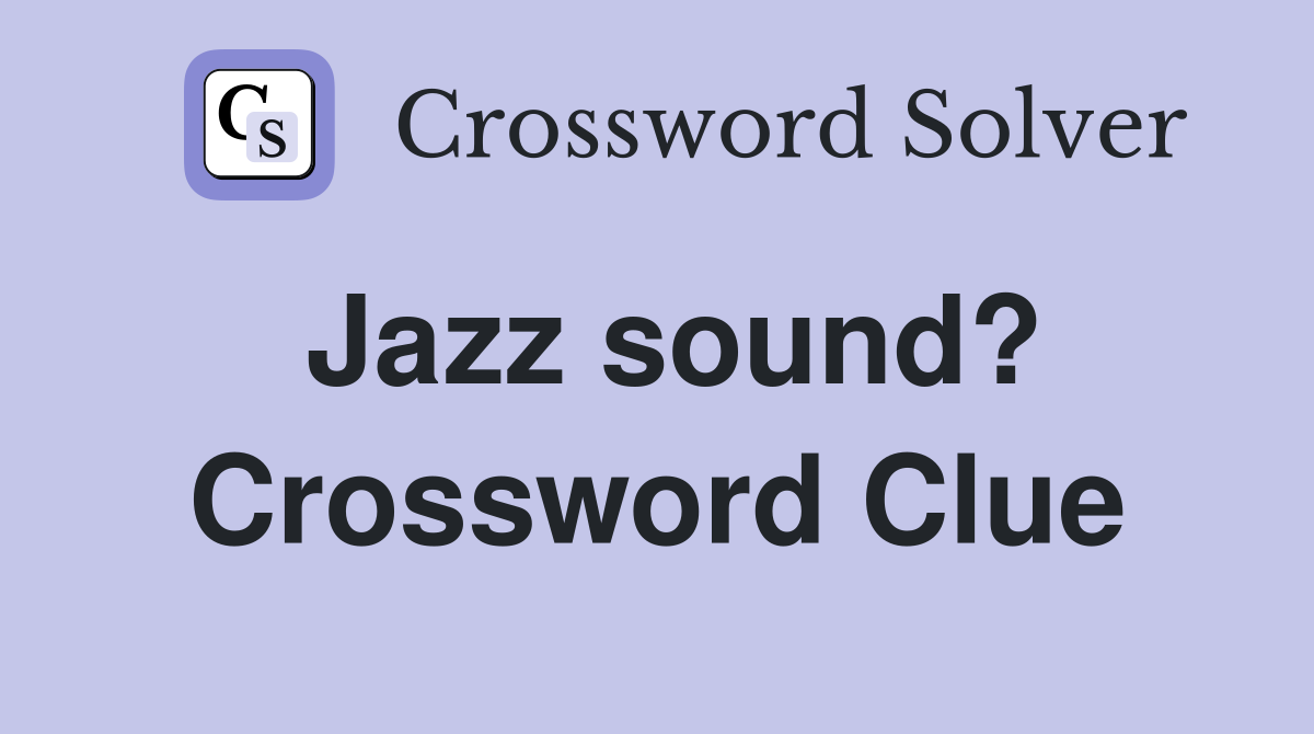 Jazz sound? Crossword Clue