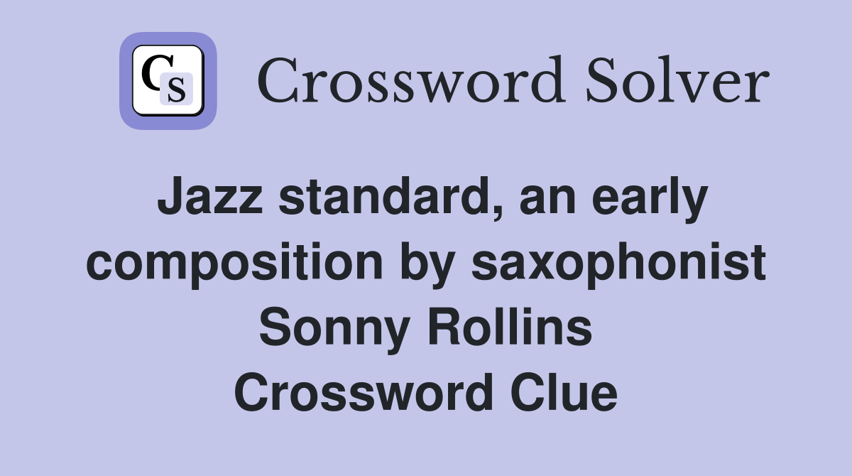 Jazz standard, an early composition by saxophonist Sonny Rollins Crossword Clue