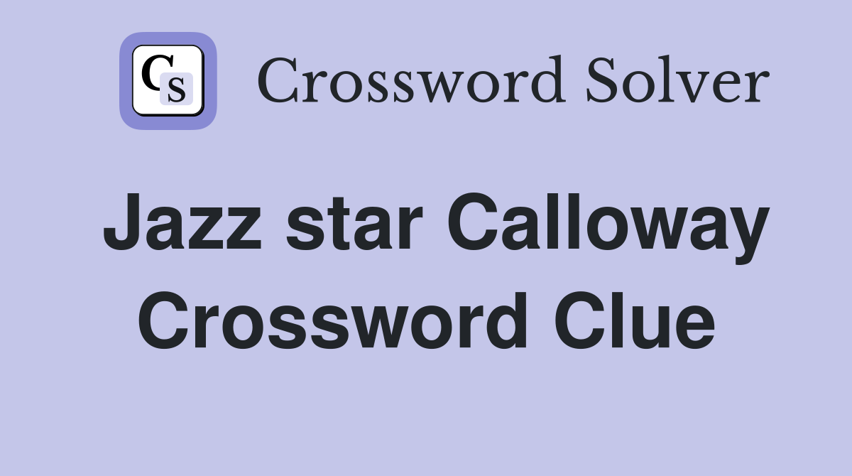 Jazz star Calloway Crossword Clue