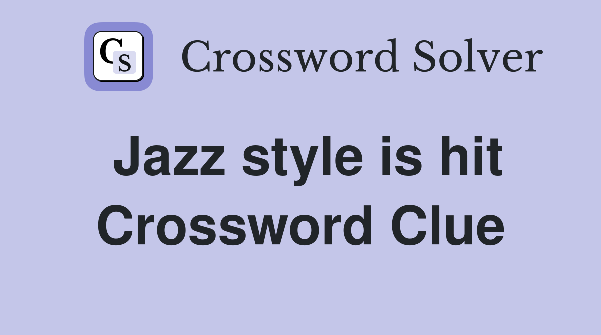 Jazz style is hit Crossword Clue
