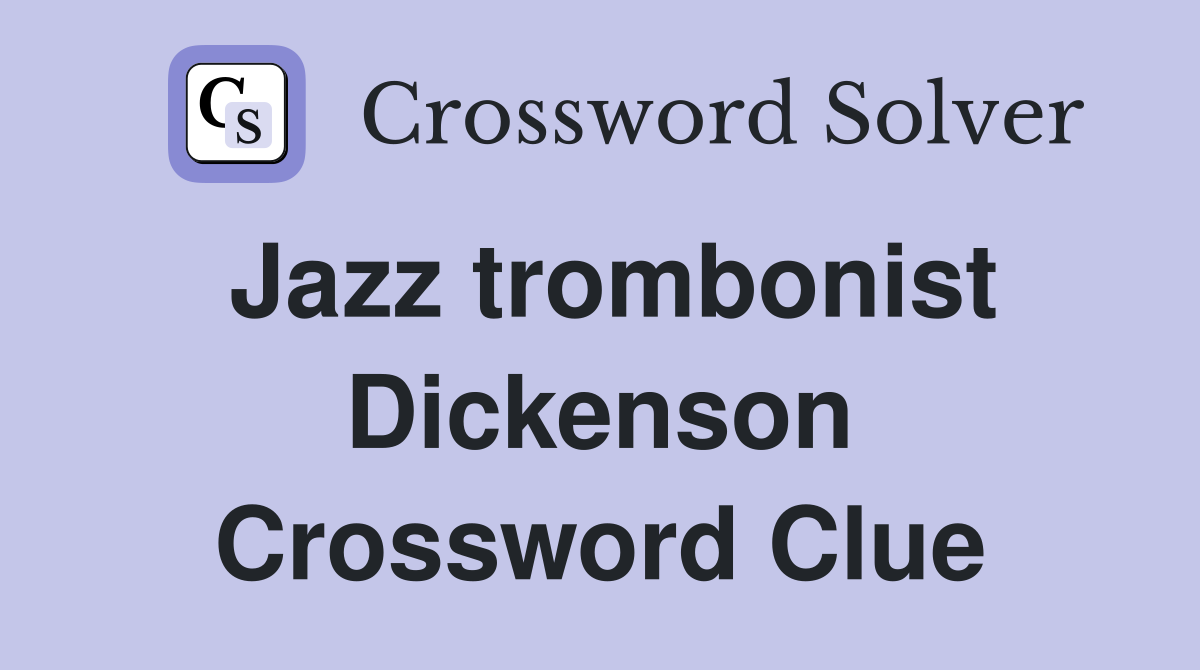 Jazz trombonist Dickenson Crossword Clue