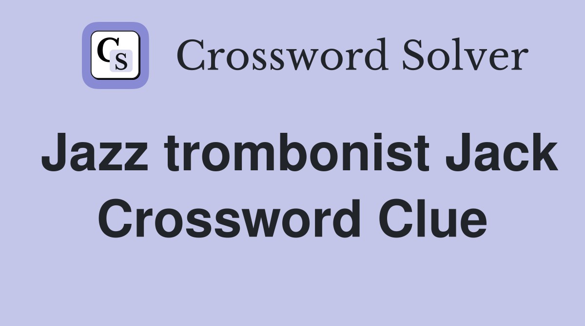 Jazz trombonist Jack Crossword Clue
