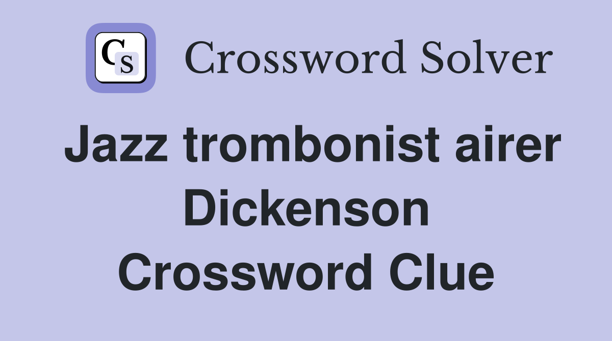 Jazz trombonist airer Dickenson Crossword Clue