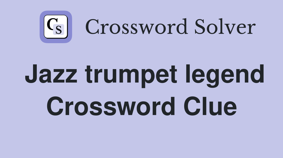 Jazz trumpet legend Crossword Clue