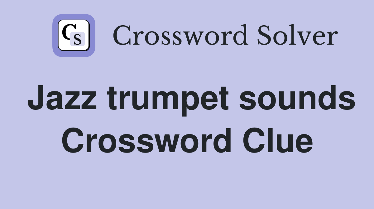 Jazz trumpet sounds Crossword Clue