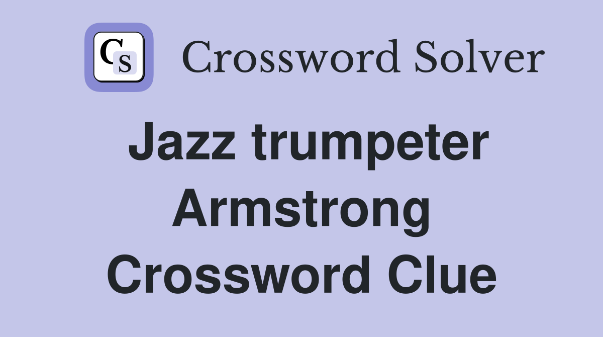 Jazz trumpeter Armstrong Crossword Clue