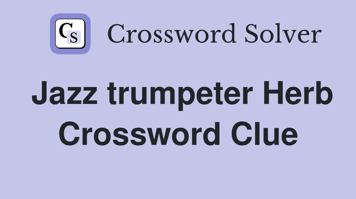 Jazz trumpeter Herb Crossword Clue