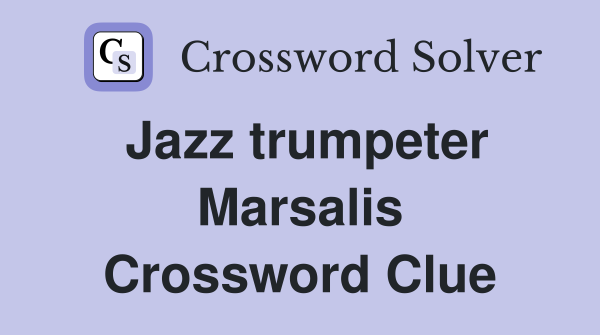 Jazz trumpeter Marsalis Crossword Clue