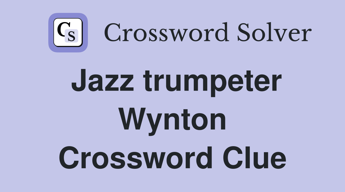 Jazz trumpeter Wynton Crossword Clue
