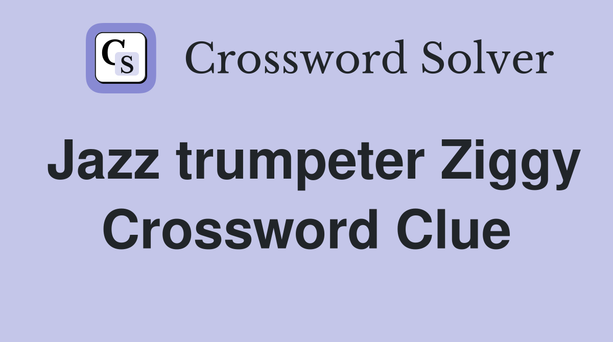 Jazz trumpeter Ziggy Crossword Clue