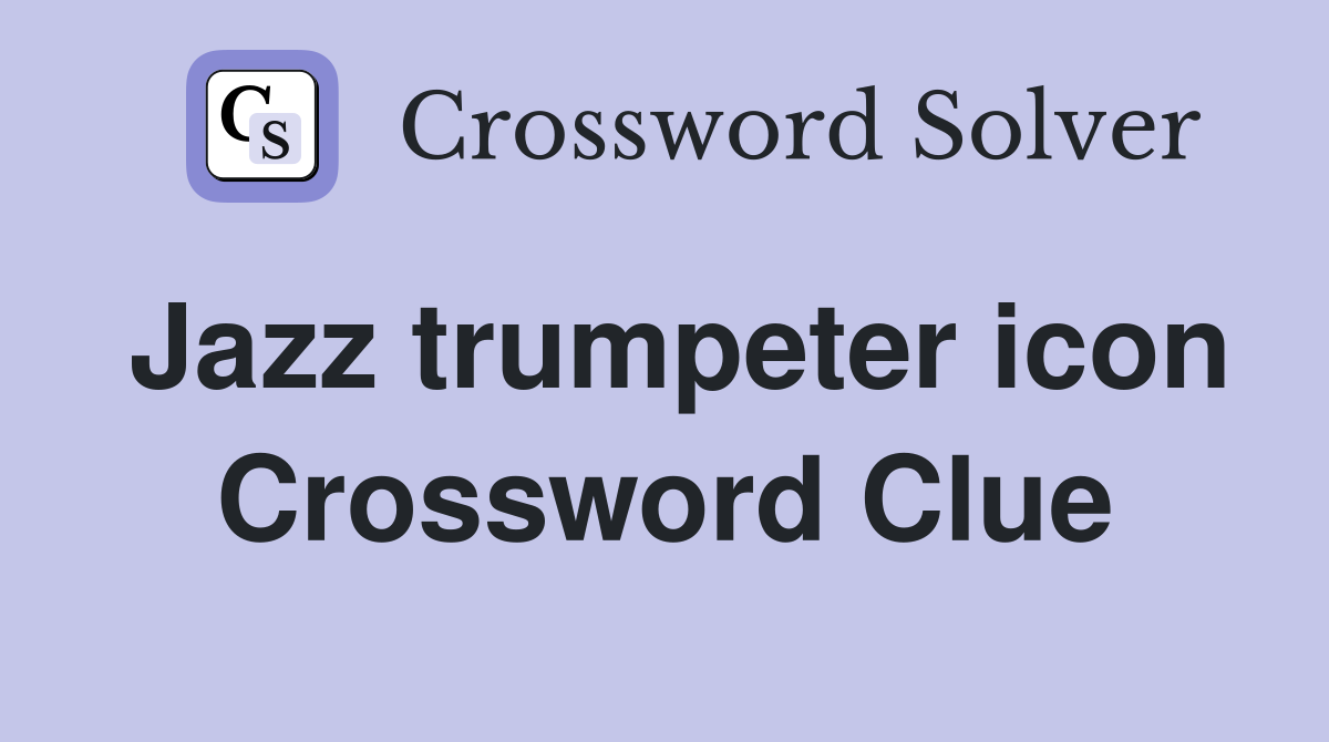 Jazz trumpeter icon Crossword Clue