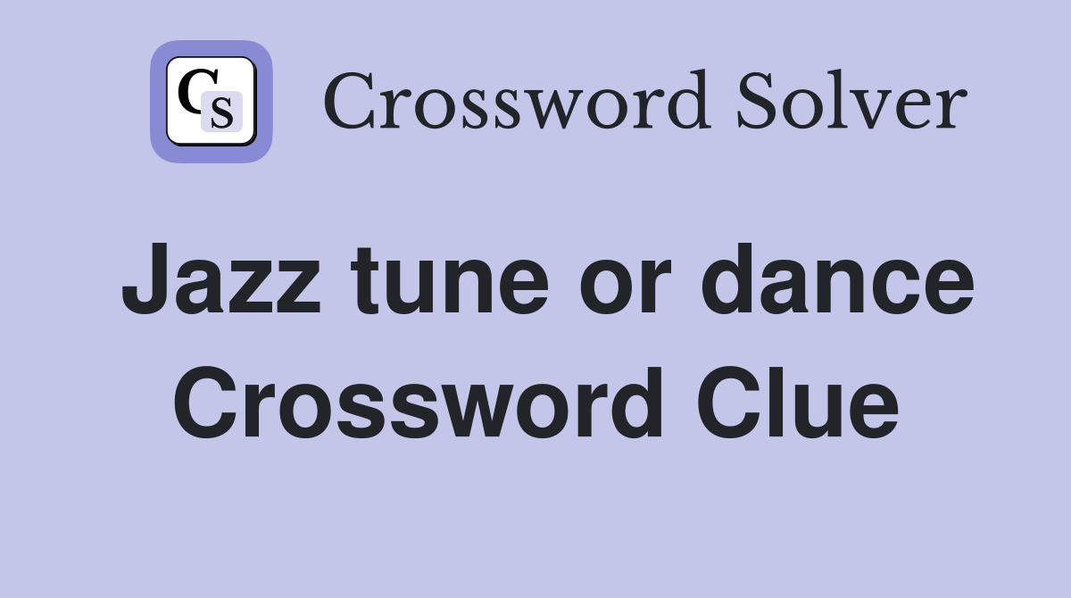Jazz tune or dance Crossword Clue