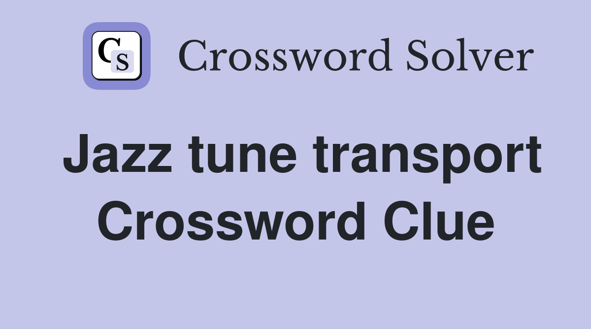 Jazz tune transport Crossword Clue